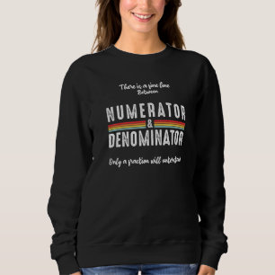 Fineline Between Numerator Denominator Math Teache Sweatshirt