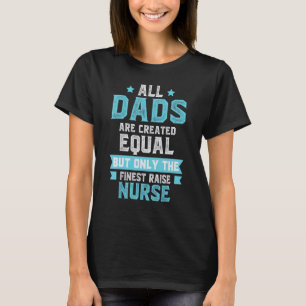 Finest Dad Raise Nurse Dad Nursing   Father's Day  T-Shirt