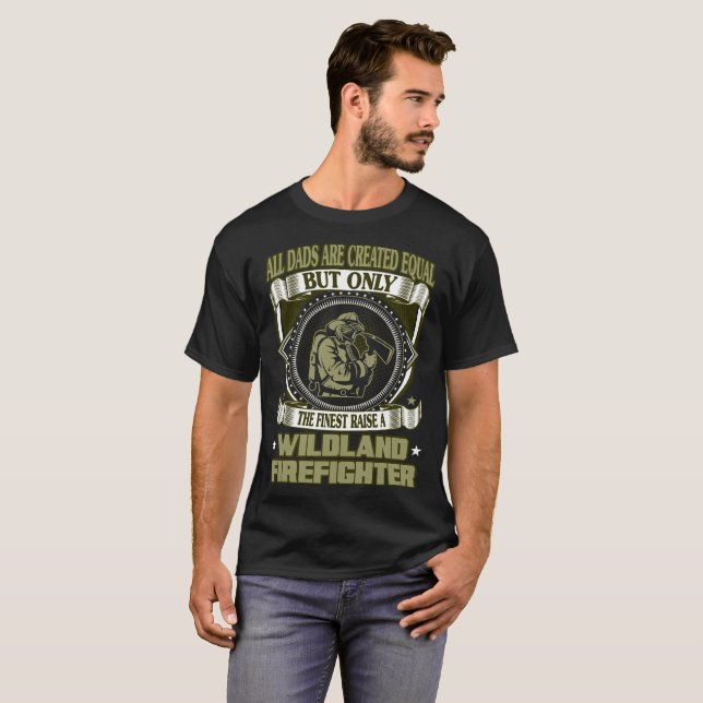 Finest Dads Raise A Wildland Firefighter Gift Tees (Front Full)