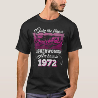 Finest Fisherwomen Born 1972 Womens 51th Birthday T-Shirt