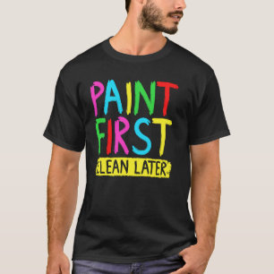 Finger Paint First Clean Later Kids Art Painting T-Shirt