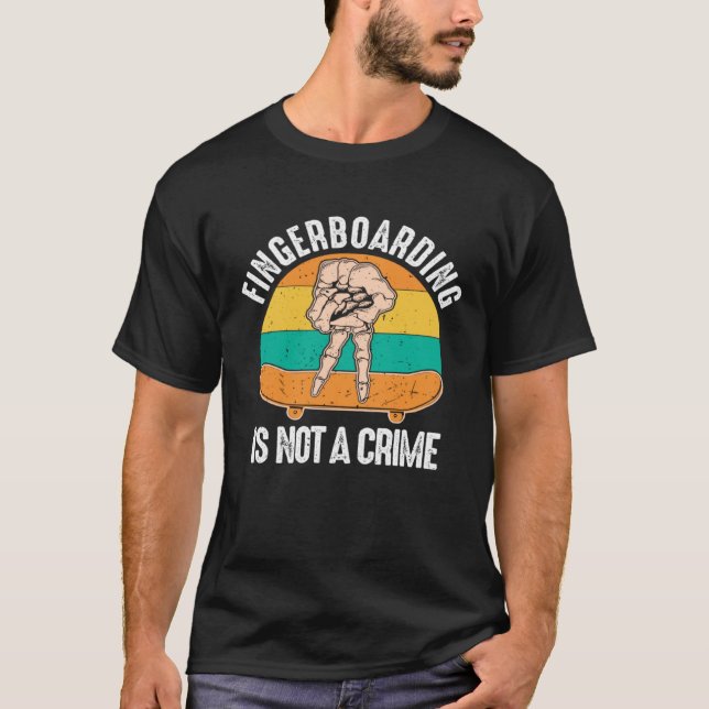 Fingerboarding Is Not A Crime Fingerboard Finger S T-Shirt (Front)