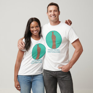 Fingers Crossed Everything Is Fine Funny Positive T-Shirt