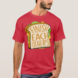 Finish Each Others  T-Shirt