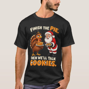 Finish The Pie Then Talk Cookies Thanksgiving T-Shirt