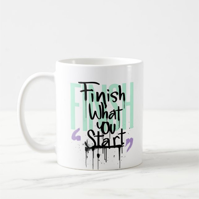 Finish What You Start Graffiti Motivation Coffee Mug (Left)