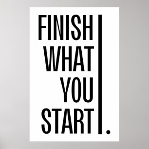 Finish What You Start - Motivational Encouraging Poster