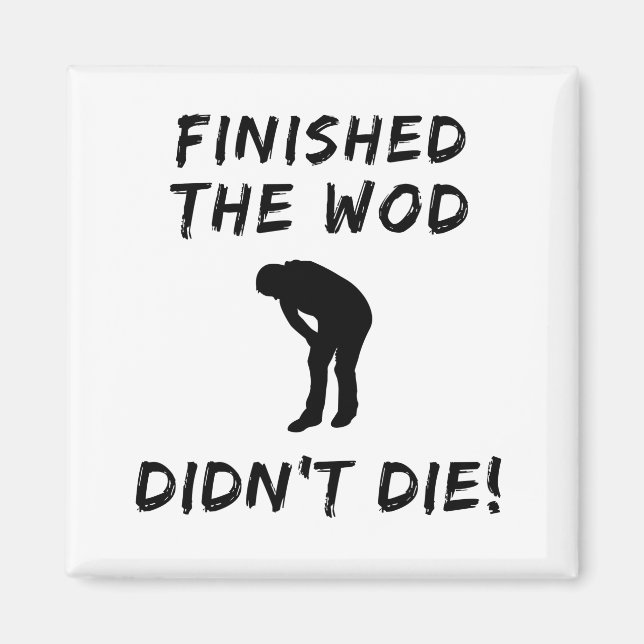 FINISHED THE WOD DIDN'T DIE  Crossfit-Inspired Fun Magnet (Front)