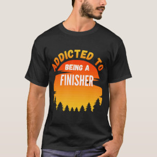 Finisher  Addicted to Finisher T-Shirt