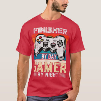Finisher by day gamer by night video gaming fans R T-Shirt