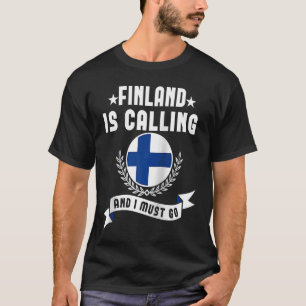 Finland Is Calling And I Must Go Souvenirs Finnish T-Shirt