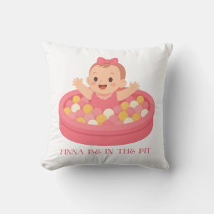 Finna Be in the Pit Cute Cartoon Baby in Pink Cushion