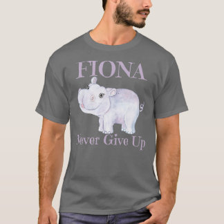 Fiona the Hippo Never Give Up  T-Shirt