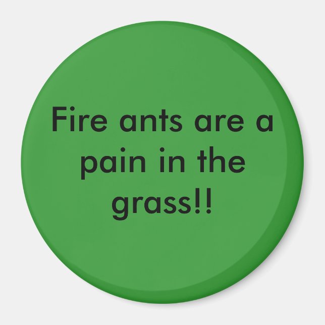 Fire ants are a pain in the grass!! magnet (Front)