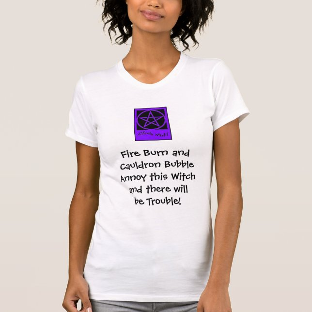 Fire Burn and Cauldron Bubble... Witch's T shirt (Front)