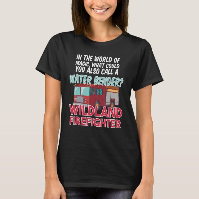 Fire House Department Work Fire Truck Wildland Fir T-Shirt (Front)