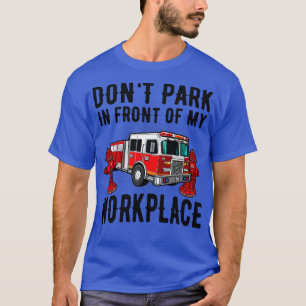 Fire Hydrant Parking Fire Truck Funny Quote T-Shirt