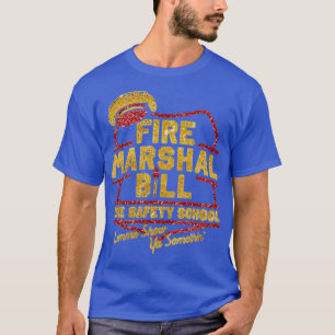 Fire Marshal Bill Fire Safety School Funny T-Shirt