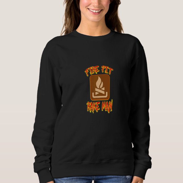 Fire Pit Rake Man A Perfect Meme And A Great Helpe Sweatshirt (Front)