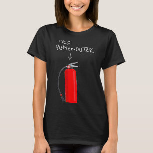 Fire Putter Outer Fire Extinguisher Fire Fighter F T-Shirt