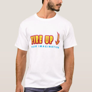 Fire Up Your Imagination T-Shirt