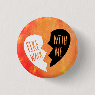 FIRE WALK WITH ME 3 CM ROUND BADGE