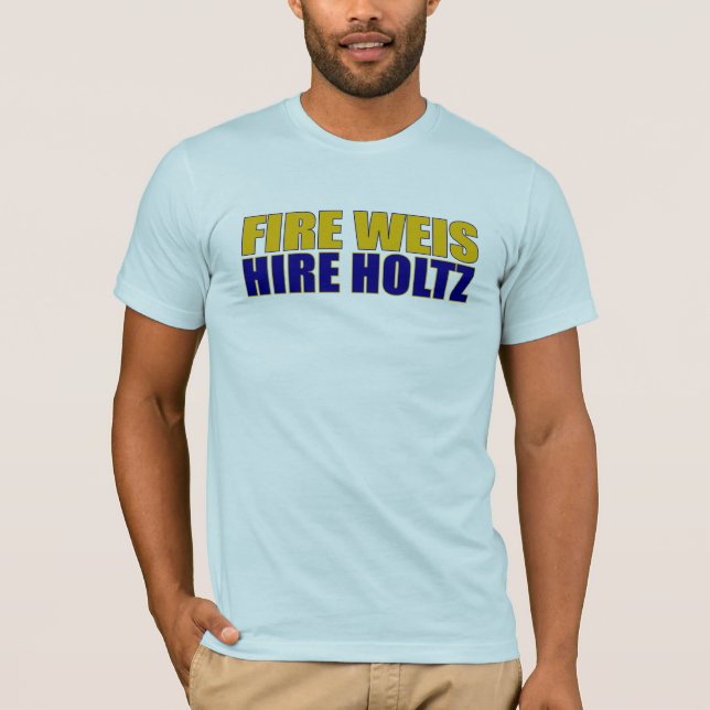 Fire Weis Hire Holtz T-Shirt (Front)