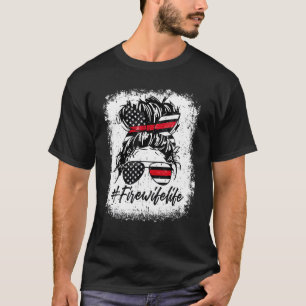 Fire Wife Life Firefighter Wife USA Flag Messy Bun T-Shirt