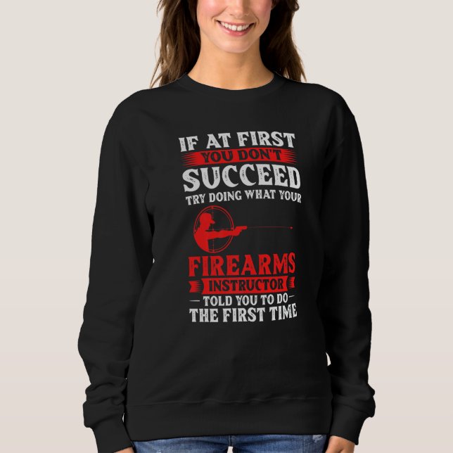 Firearm Instructor Gun Shooting Safety Weapon Trai Sweatshirt (Front)