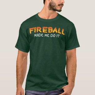 Fireball Made Me Do It Burning Fireball Whiskey Dr T-Shirt