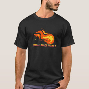 Fireball Made Me Do It Graphic Fireball Eclipse Fu T-Shirt