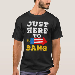 Firecracker 4th Of July Im Just Here To Bang Men W T-Shirt