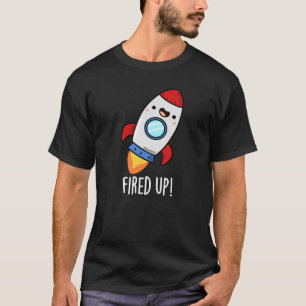 Fired Up Funny Rocket Pun Dark BG T-Shirt