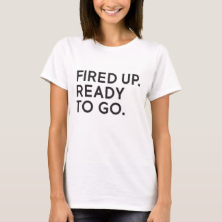 Fired Up, Ready to Go Slouchy T-Shirt
