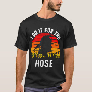 Firefighter Appreciation  Do It For The Hose  Fire T-Shirt