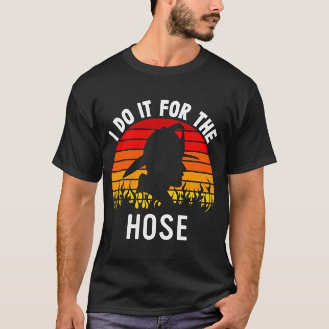 Firefighter Appreciation  Do It For The Hose  Fire T-Shirt (Front)