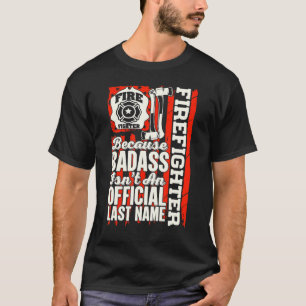 Firefighter Because Badass Isn't An Official Last T-Shirt