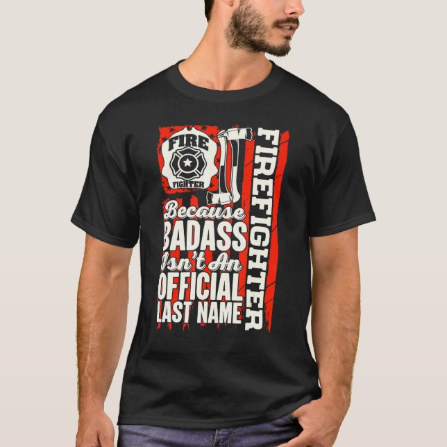Firefighter Because Badass Isn't An Official Last  T-Shirt (Front)