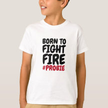 Firefighter Born to Fight Fire T-Shirt
