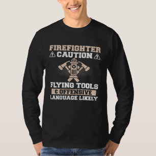 Firefighter - Caution Flying Tools Offensive Langu T-Shirt