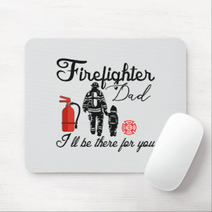 Firefighter Dad – I'll Be There For You Mouse Mat