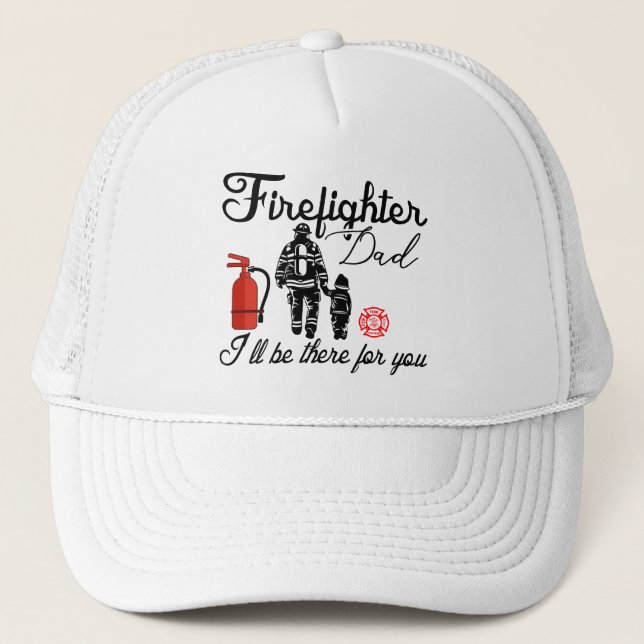 Firefighter Dad – I'll Be There For You Trucker Hat (Front)