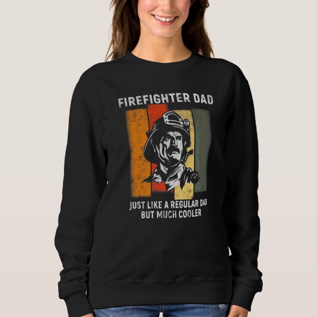 Firefighter dad Just like a regular but much coole Sweatshirt (Front)