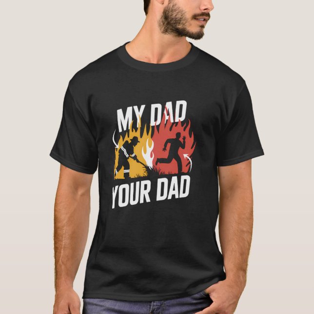 Firefighter Dad vs. Your Dad Funny Firefighter Shi T-Shirt (Front)