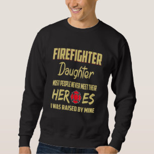 Firefighter Daughter Heroes Dad Sweatshirt