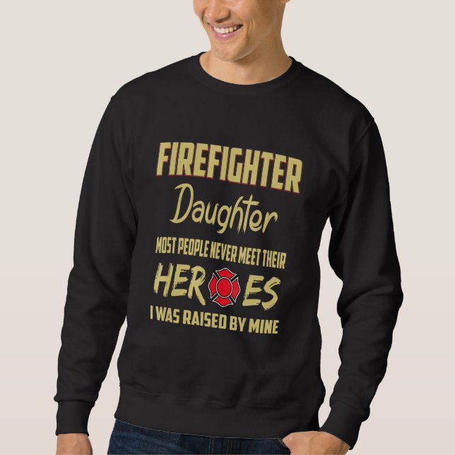 Firefighter Daughter Heroes Dad Sweatshirt (Front)