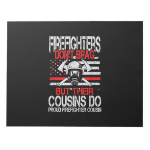 Firefighter Don't Brag But Their Cousins Do Proud Notepad