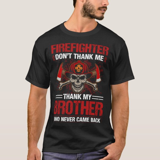 Firefighter Dont Thank Me Fire Department Firefigh T-Shirt (Front)