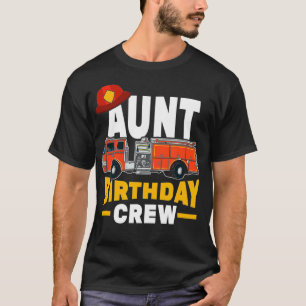 Firefighter Firetruck Aunt Birthday Crew  T-Shirt