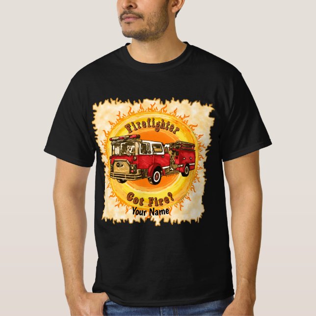 Firefighter Firetruck Got Fire  T-Shirt (Front)